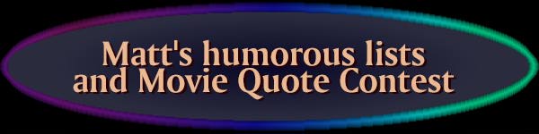 Matt's humorous lists and movie quote contest